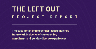 THE LEFT OUT PROJECT REPORT - The case for an online gender-based violence framework inclusive of transgender, non-binary and gender-diverse experiences